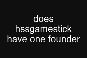 does hssgamestick have one founder