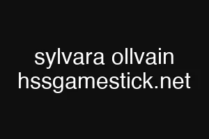 sylvara ollvain hssgamestick.net